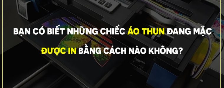 7 kỹ thuật in áo thun THÔNG DỤNG & HIỆN ĐẠI nhất 2020